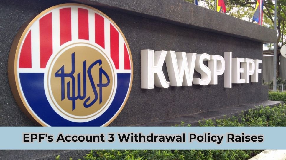 EPF’s Account 3 Withdrawal Policy Raises Concerns and Criticism