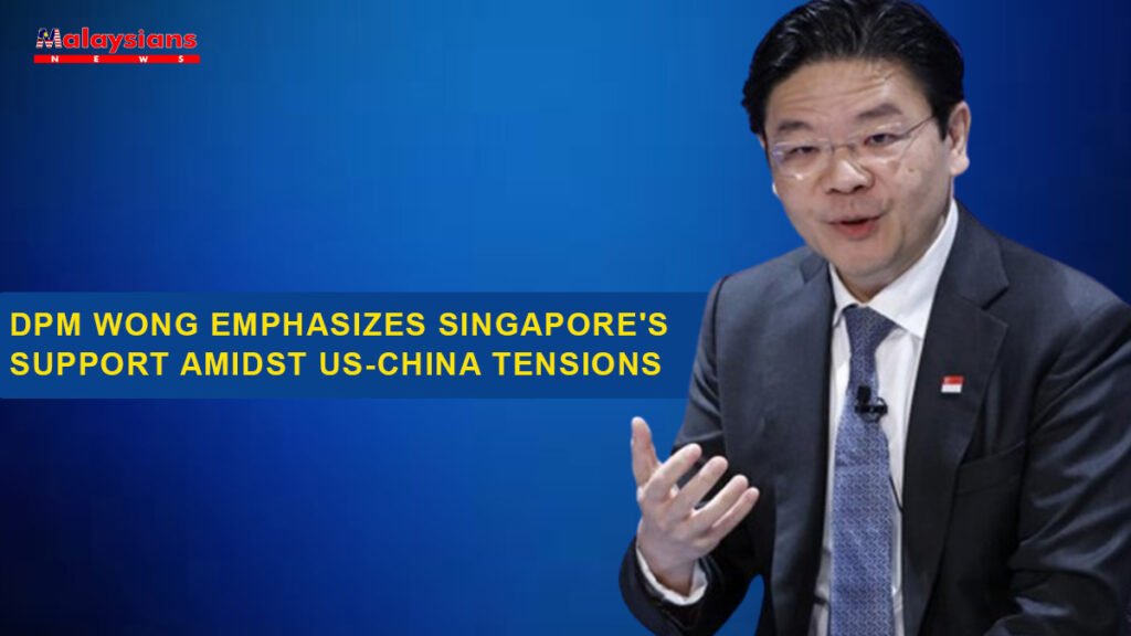 DPM Wong Emphasizes Singapore's Support Amidst US-China Tensions.