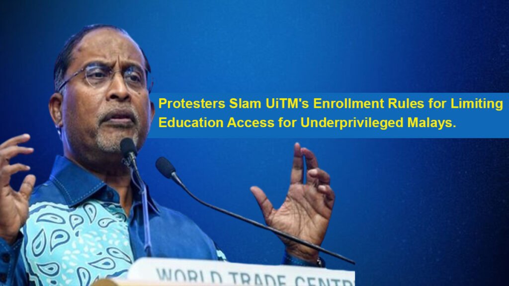 Protesters Slam UiTM's Enrollment Rules for Limiting Education Access for Underprivileged Malays.