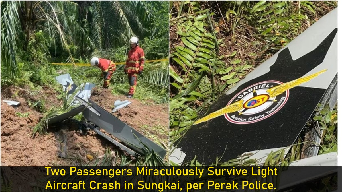 Two Passengers Miraculously Survive Light Aircraft Crash in Sungkai, per Perak Police.